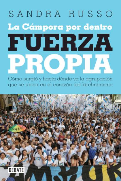 Fuerza Propia – La Campora Por Dentro – Russo Sandra