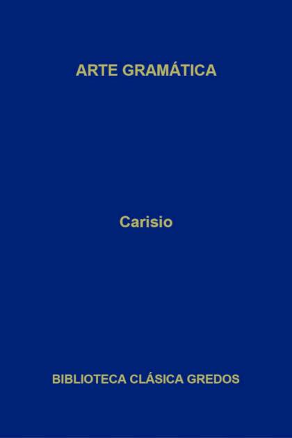 Arte Gramatica – Libro I (Gredos) – Carisio