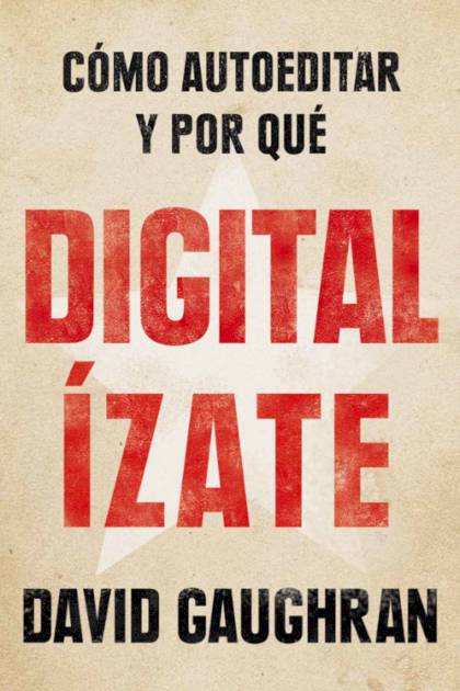 Digitalizate – Como Autoeditar Y Por Que – Gaughran David