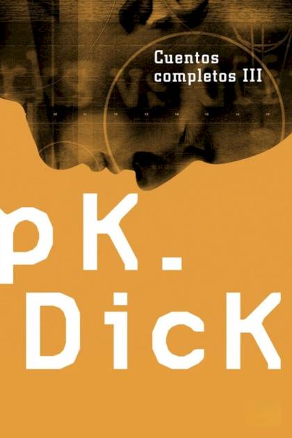 Cuentos completos III: El padre-cosa – Philip K. Dick