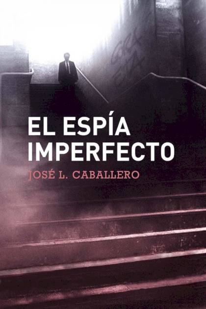 El espía imperfecto – José Luis Caballero