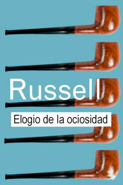 Elogio de la ociosidad – Bertrand Russell