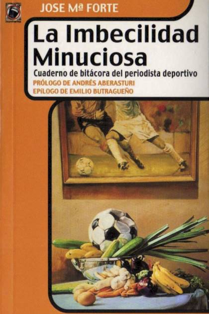 La imbecilidad minuciosa. Cuaderno de – José María Forte