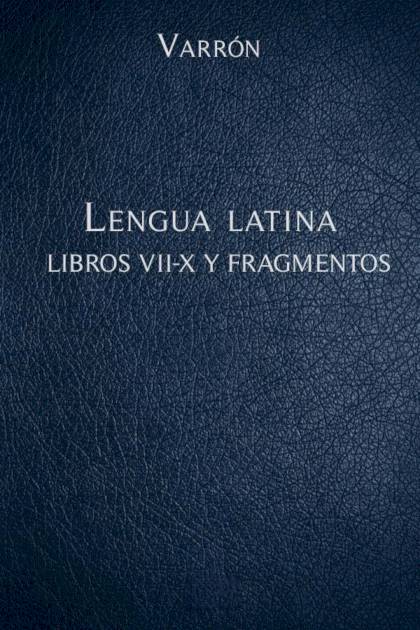 La lengua latina Libros VII-X y Fragmentos – Marco Terencio Varrón