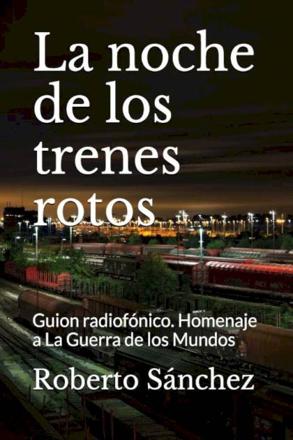 La noche de los trenes rotos – Roberto Sánchez Ruiz