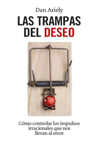 Las trampas del deseo – Dan Ariely