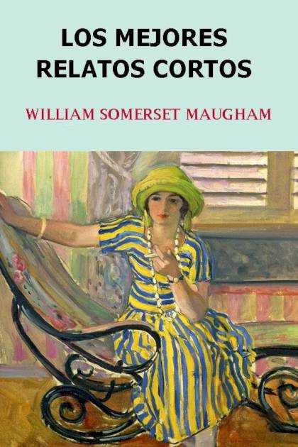 Los mejores relatos cortos – William Somerset Maugham