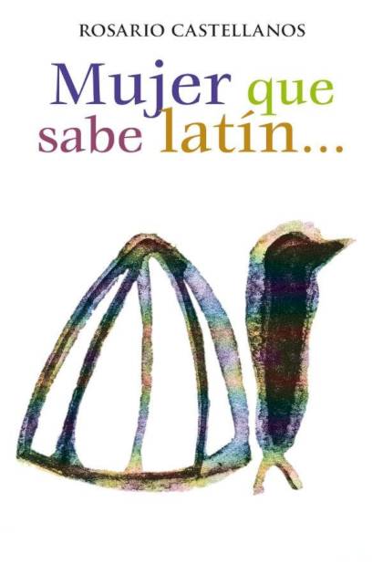 Mujer que sabe latín… – Rosario Castellanos