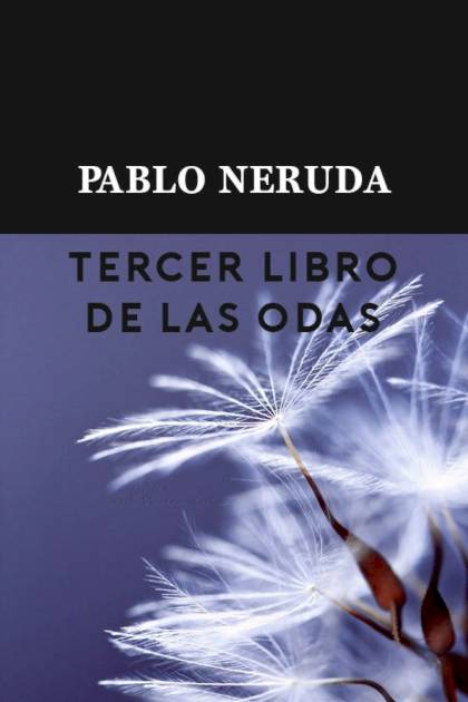 Tercer libro de las odas – Pablo Neruda