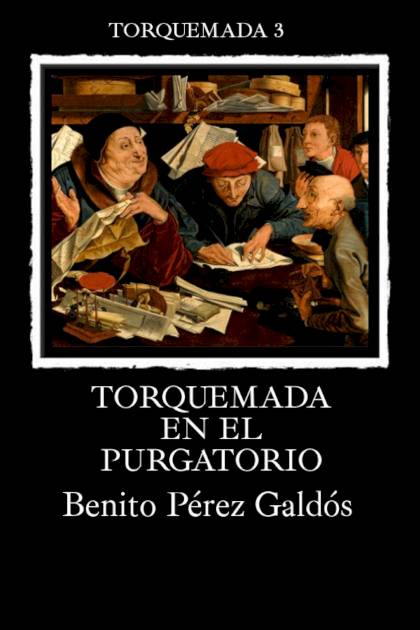 Torquemada en el purgatorio – Benito Pérez Galdós
