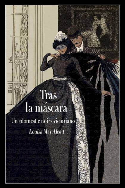 Tras la máscara (Ed. ilustrada) – Louisa May Alcott